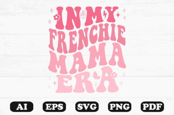 In My Frenchie Mama Era Retro Wavy Svg Review