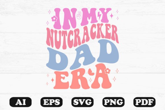 In My Nutcracker Dad Era Retro Wavy Svg for Graphics and Crafts