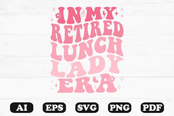 In My Retired Lunch Lady Era Retro Wavy Graphics for Crafts