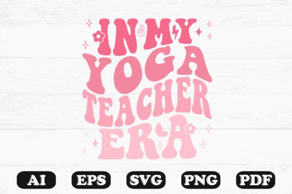 In My Yoga Teacher Era Retro Wavy Svg Graphics for Crafts