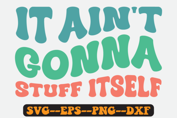 It Ain t Gonna Stuff Itself Retro Svg for Graphics and Crafts