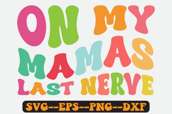 On My Mamas Last Nerve Groovy Retro SVG for Graphics and Crafts