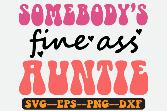 Somebody's Fine Auntie Groovy Retro Svg for Crafts and Graphics