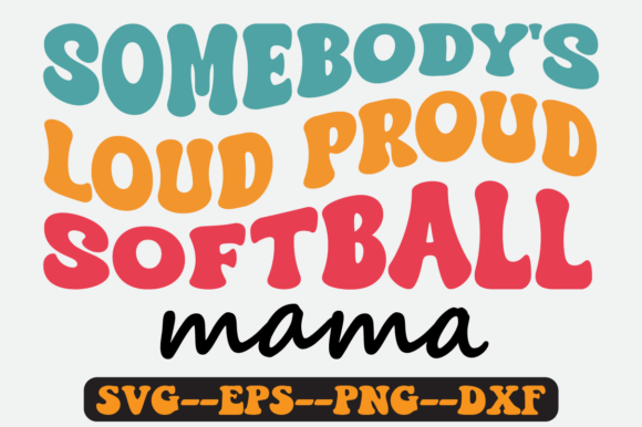Somebody's Loud Proud Softball Mama SVG for Crafts